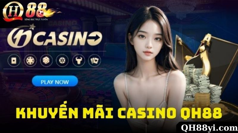 Những Chương Trình Khuyến Mãi Casino QH88