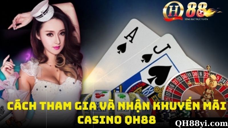 Cách Tham Gia Và Nhận Thưởng Các Chương Trình Khuyến Mãi Casino QH88